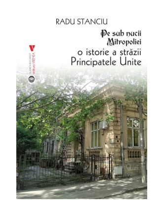Pe sub nucii Mitropoliei. O istorie a Străzii Principatele Unite