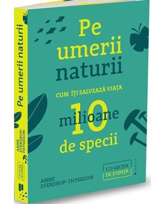 Pe umerii naturii. Cum îți salvează viața zece milioane de specii