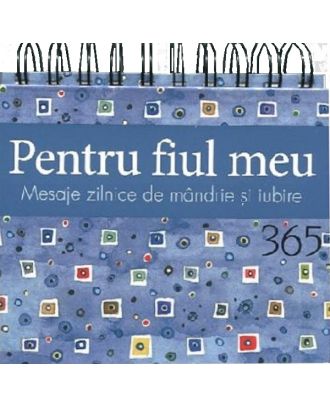 Pentru fiul meu. 365 de mesaje zilnice de mandrie si iubire