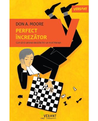 Perfect încrezător. Cum să-ți calibrezi deciziile într-un mod înțelept