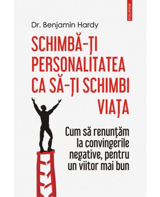 Schimbă-ți personalitatea ca să-ți schimbi viața