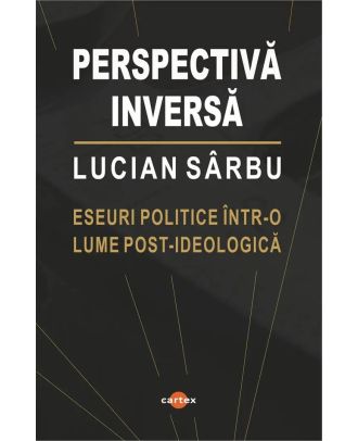 Perspectiva inversa. Eseuri politice intr-o lume post-ideologica