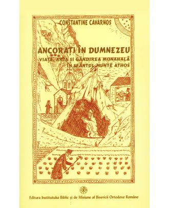 Ancoraţi în Dumnezeu. Viaţa, arta şi gândirea monahală în Sfântul Munte Athos