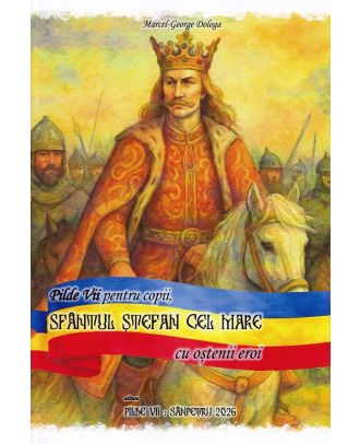 Pilde Vii pentru copii. Sfântul Ștefan cel Mare cu oștenii eroi
