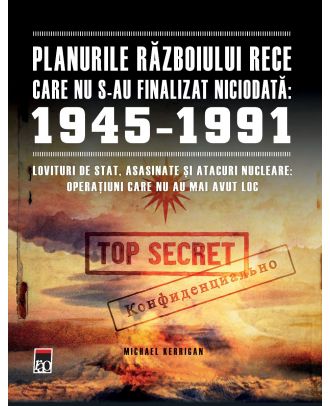 Planurile Razboiului Rece care nu s-au finalizat niciodata (1945-1991)