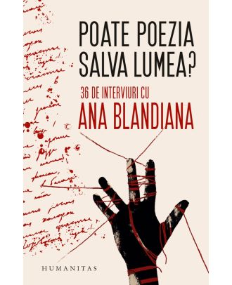 Poate poezia salva lumea? 36 de interviuri cu Ana Blandiana
