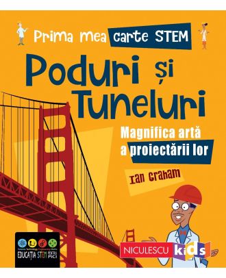 Prima mea carte STEM: PODURI ȘI TUNELURI. Magnifica artă a proiectării