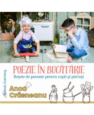 Poezie in bucatarie. Retete de poveste pentru copii si parinti