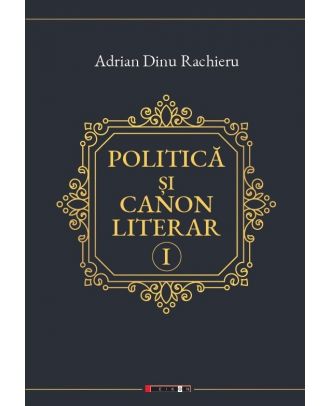 Politică și canon literar (vol. 1)