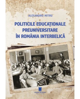 Politicile educationale preuniversitare in Romania interbelica