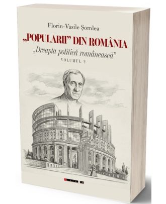 "Popularii" din Romania. Dreapta politica romaneasca (vol. II)