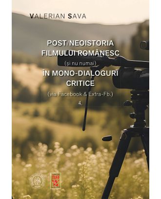 Post/neoistoria filmului românesc (și nu numai) în mono-dialoguri critice (via Facebook & Extra-Fb.) (vol. 4)