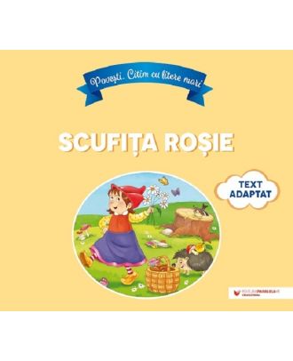 Povesti. Citim cu litere mari. Scufita Rosie
