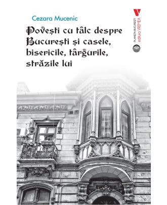 Povești cu tâlc despre București și casele, bisericile, târgurile, străzile lui