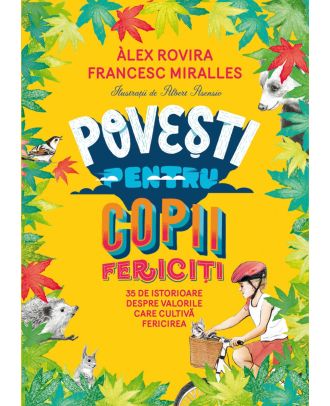 Povești pentru copii fericiți. 35 de istorioare despre valorile care cultivă fericirea