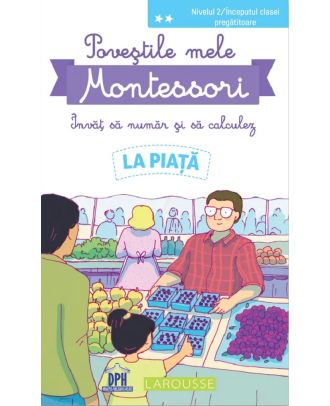 Povestile mele Montessori. Invat sa numar si sa calculez: La piata