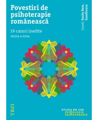 Povestiri de psihoterapie românească.19 cazuri inedite