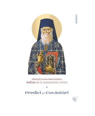 Predici si Cuvantari. Sfantul Cuvios Marturisitor Sofian de la Manastirea Antim
