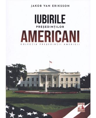 Presedintii americani. Iubirile presedintilor americani