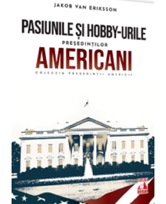 Presedintii americani. Pasiunile si hobby-urile presedintilor americani