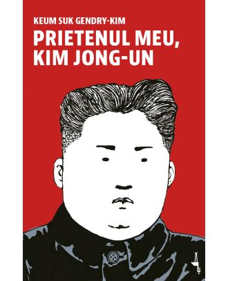 Prietenul meu, Kim Jong-un