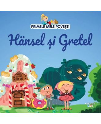 Primele mele povesti. Hansel si Gretel