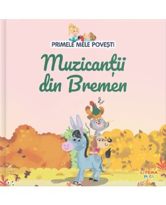 Primele mele povesti. Muzicantii din Bremen