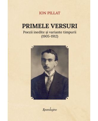 Primele versuri. Poezii inedite si variante timpurii (1905-1912)