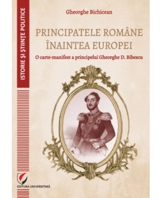 Principatele Romane inaintea Europei. O carte-manifest a principelui Gheorghe D. Bibescu