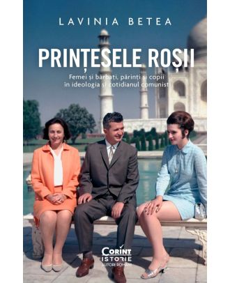 Prințesele roșii. Femei și bărbați, părinți și copii în ideologia și cotidianul comunist