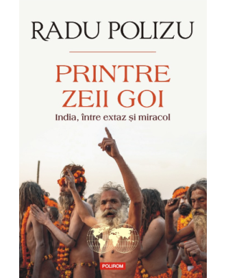 Printre zeii goi. India, intre extaz si miracol