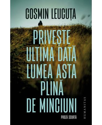 Privește ultima dată lumea asta plină de minciuni