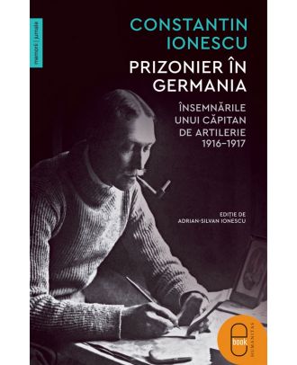 Prizonier în Germania. Însemnările unui căpitan de artilerie, 1916–1917 (ebook)