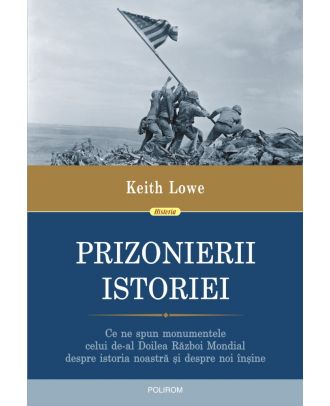 Prizonierii istoriei. Ce ne spun monumentele celui de-al Doilea Război Mondial despre istoria noastră și despre noi înșine