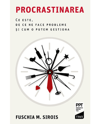 Procrastinarea. Ce este, de ce ne face probleme și cum o putem gestiona