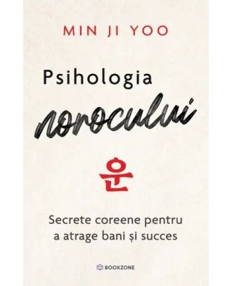 Psihologia norocului. Secrete coreene pentru a atrage bani și succes