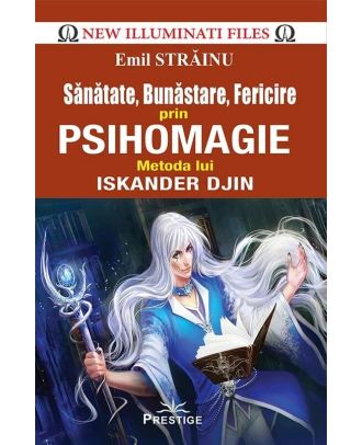 Sanatate, bunastare, fericire prin psihomagie. Metoda lui Iskander Djin