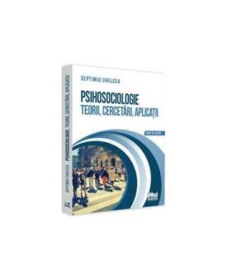 Psihosociologie. Teorii, cercetari, aplicatii