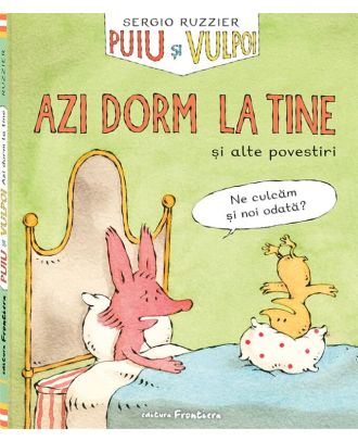 Puiu si Vulpoi. Azi dorm la tine si alte povestiri