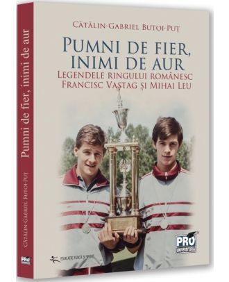 Pumni de fier, inimi de aur. Legendele ringului românesc. Francisc Vaștag și Mihai Leu
