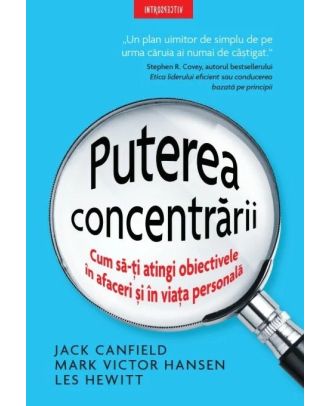 Puterea concentrării. Cum să-ți atingi obiectivele în afaceri și în viața personală