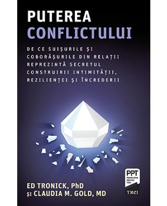 Puterea conflictului. De ce suișurile și coborâșurile din relații reprezintă secretul construirii intimității, rezilienței și încrederii