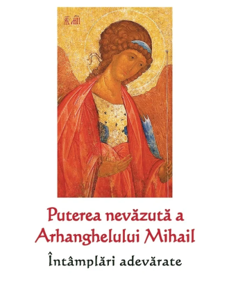 Puterea nevăzută a Arhanghelului Mihail - Întâmplări adevărate