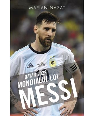 Qatar 2022. Mondialul lui Messi