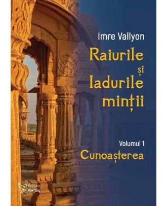 Raiurile si Iadurile mintii. Cunoasterea (Vol. 1)