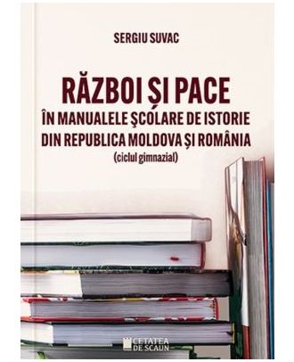 Razboi si pace in manualele scolare de istorie din Republica Moldova si Romania