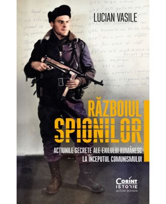 Războiul spionilor. Acțiunile secrete ale exilului românesc la începutul comunismului