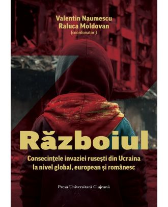 Războiul. Consecințele invaziei rusești din Ucraina la nivel global, european și românesc