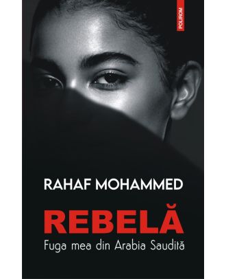 Rebelă. Fuga mea din Arabia Saudită