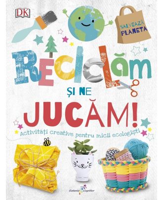 Reciclam si ne jucam! Activitati creative pentru micii ecologisti